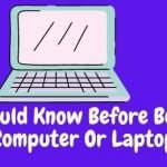 You should Know Before Buying A Computer Or Laptop
